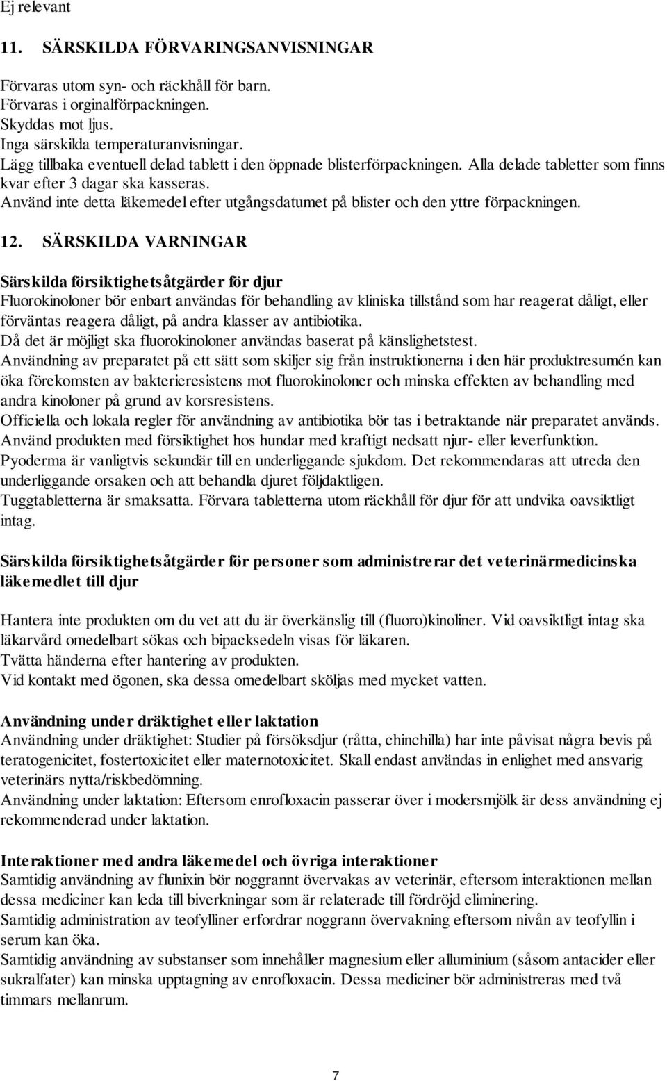 Använd inte detta läkemedel efter utgångsdatumet på blister och den yttre förpackningen. 12.