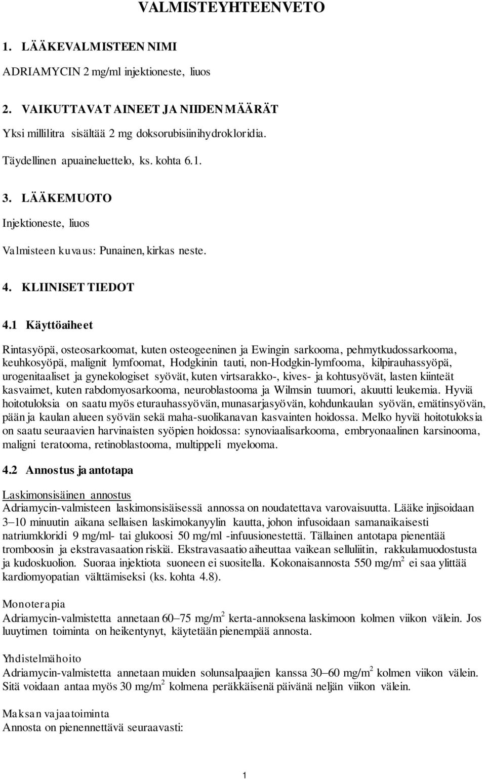 1 Käyttöaiheet Rintasyöpä, osteosarkoomat, kuten osteogeeninen ja Ewingin sarkooma, pehmytkudossarkooma, keuhkosyöpä, malignit lymfoomat, Hodgkinin tauti, non-hodgkin-lymfooma, kilpirauhassyöpä,