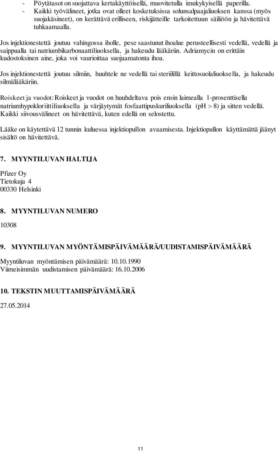 Jos injektionestettä joutuu vahingossa iholle, pese saastunut ihoalue perusteellisesti vedellä, vedellä ja saippualla tai natriumbikarbonaattiliuoksella, ja hakeudu lääkäriin.