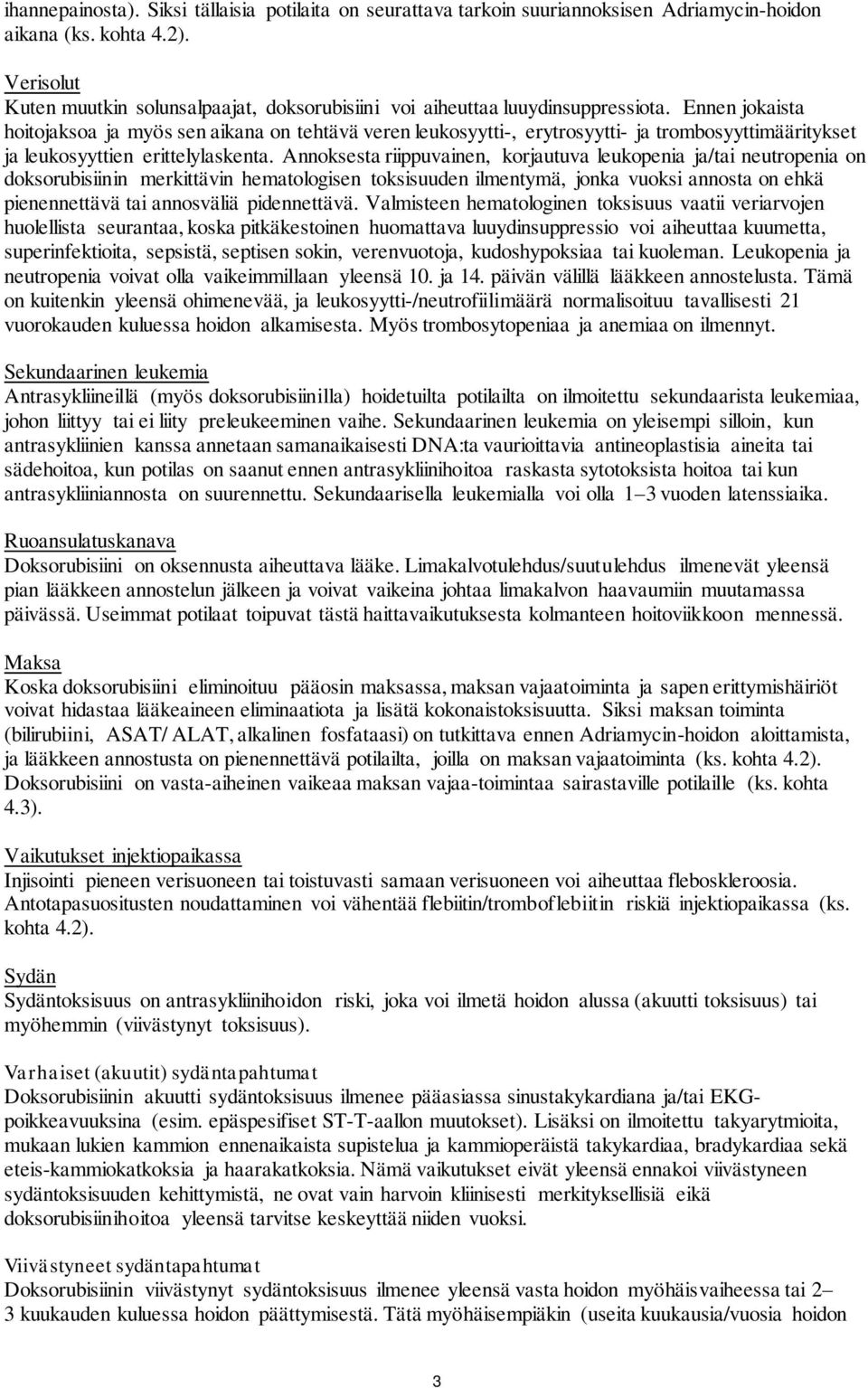 Ennen jokaista hoitojaksoa ja myös sen aikana on tehtävä veren leukosyytti-, erytrosyytti- ja trombosyyttimääritykset ja leukosyyttien erittelylaskenta.