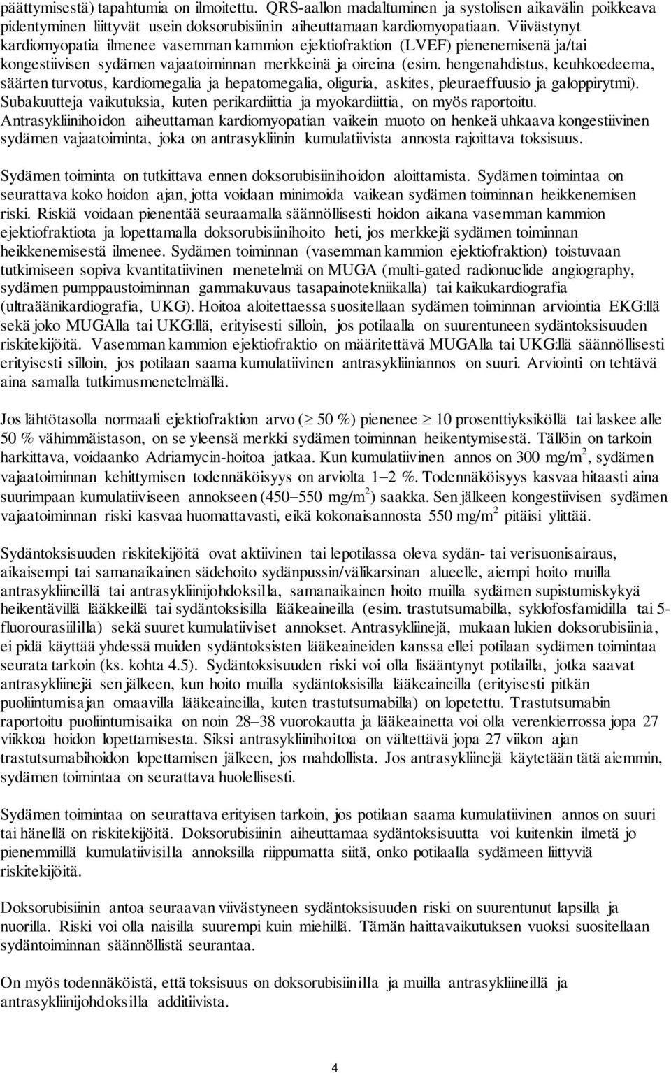 hengenahdistus, keuhkoedeema, säärten turvotus, kardiomegalia ja hepatomegalia, oliguria, askites, pleuraeffuusio ja galoppirytmi).