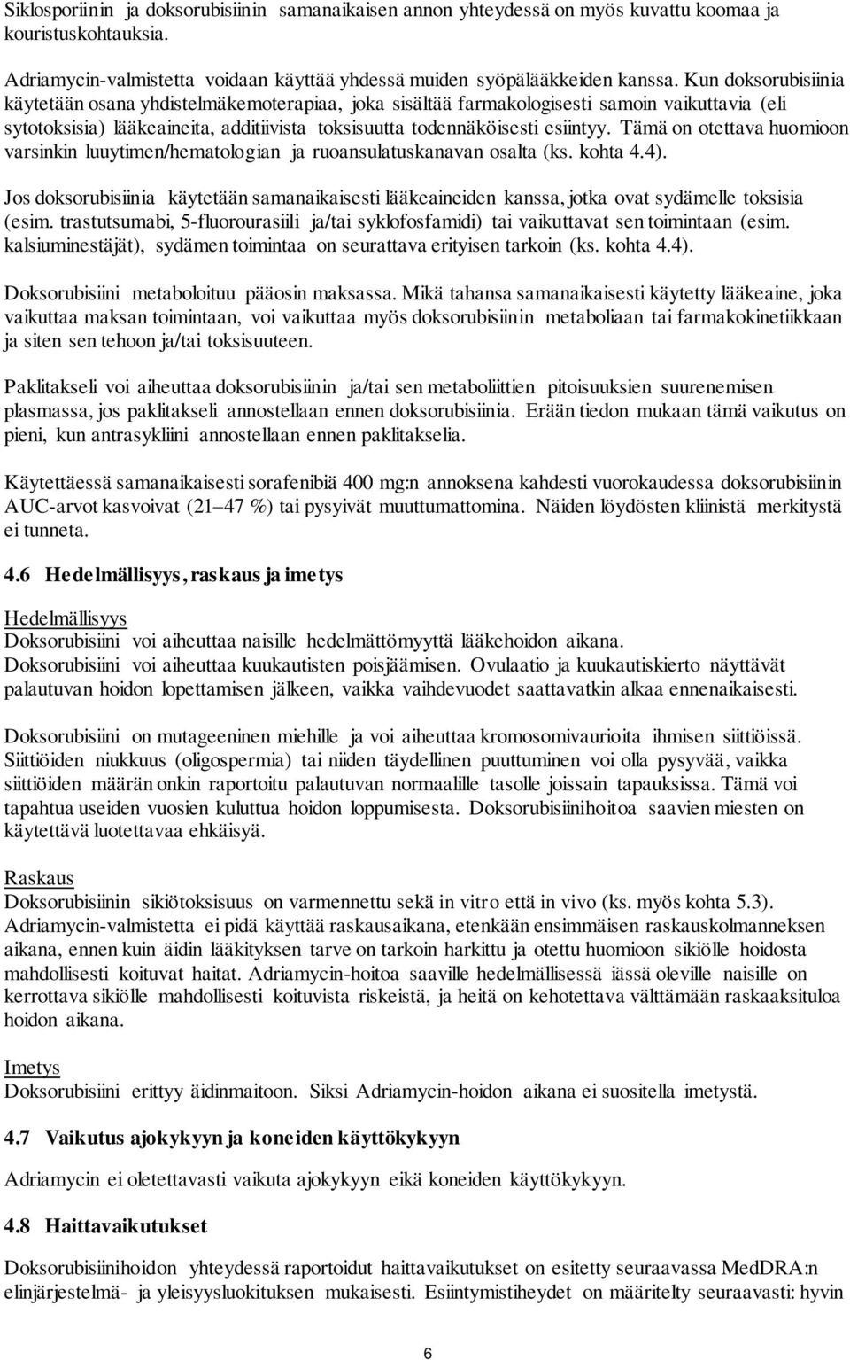 Tämä on otettava huomioon varsinkin luuytimen/hematologian ja ruoansulatuskanavan osalta (ks. kohta 4.4).