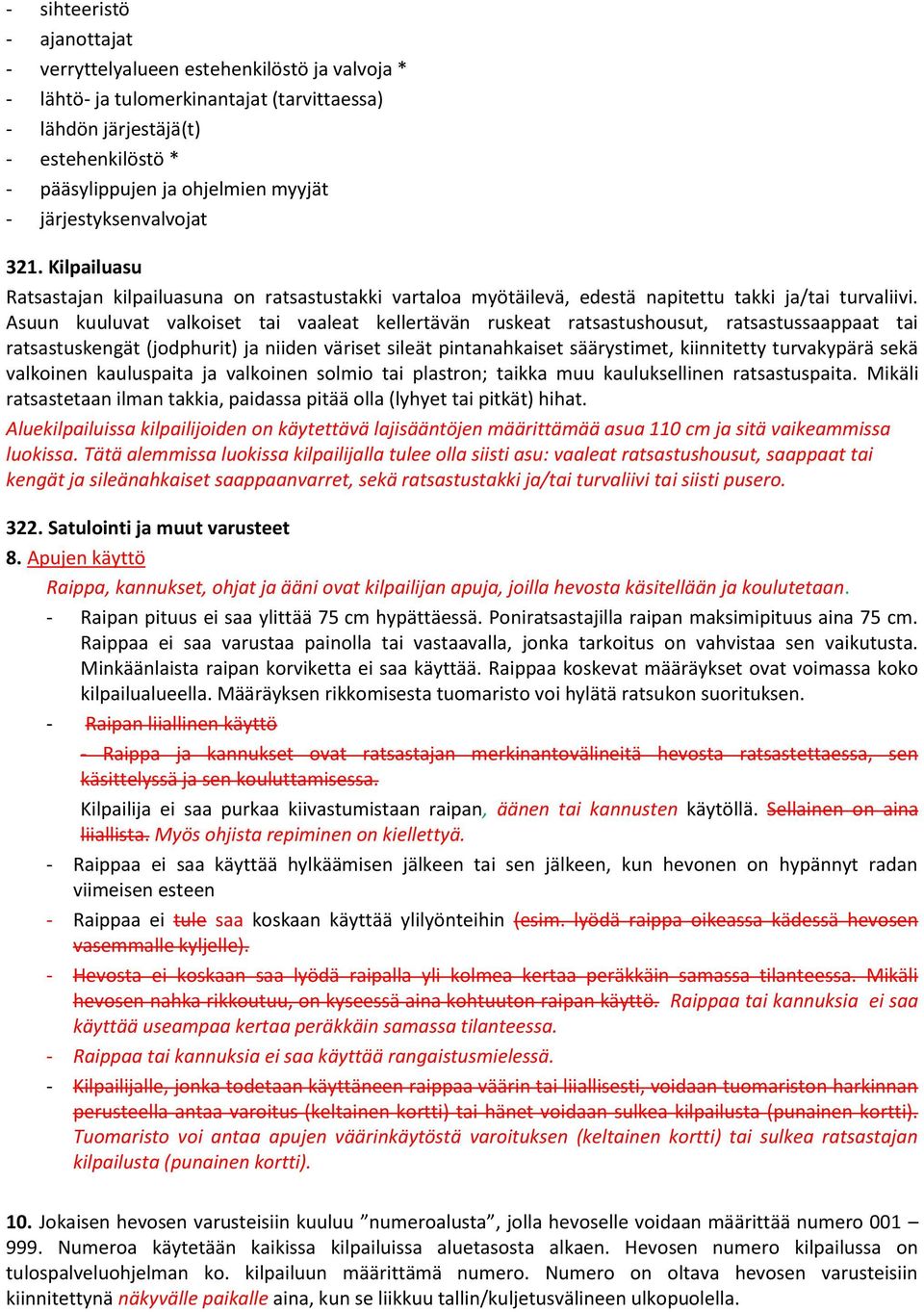 Asuun kuuluvat valkoiset tai vaaleat kellertävän ruskeat ratsastushousut, ratsastussaappaat tai ratsastuskengät (jodphurit) ja niiden väriset sileät pintanahkaiset säärystimet, kiinnitetty