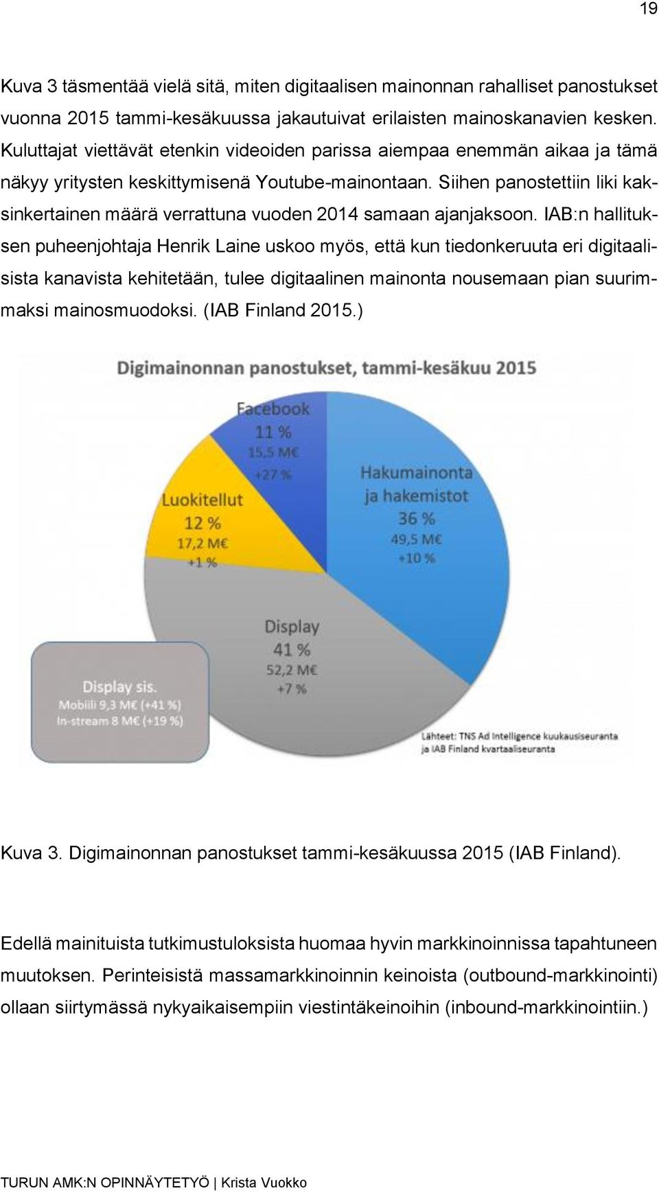 Siihen panostettiin liki kaksinkertainen määrä verrattuna vuoden 2014 samaan ajanjaksoon.