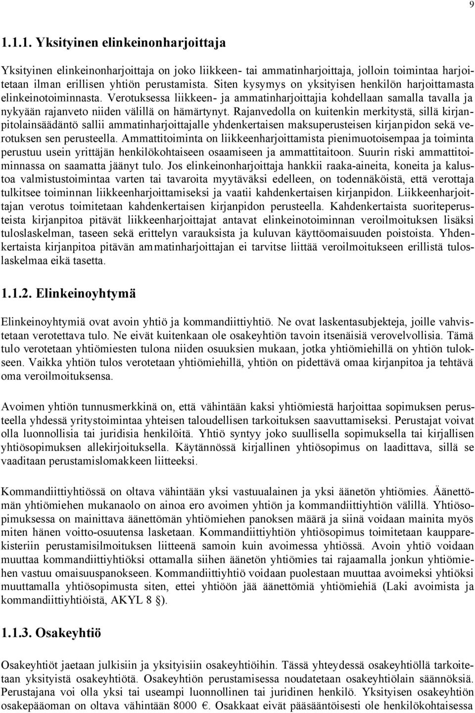 Rajanvedolla on kuitenkin merkitystä, sillä kirjanpitolainsäädäntö sallii ammatinharjoittajalle yhdenkertaisen maksuperusteisen kirjanpidon sekä verotuksen sen perusteella.