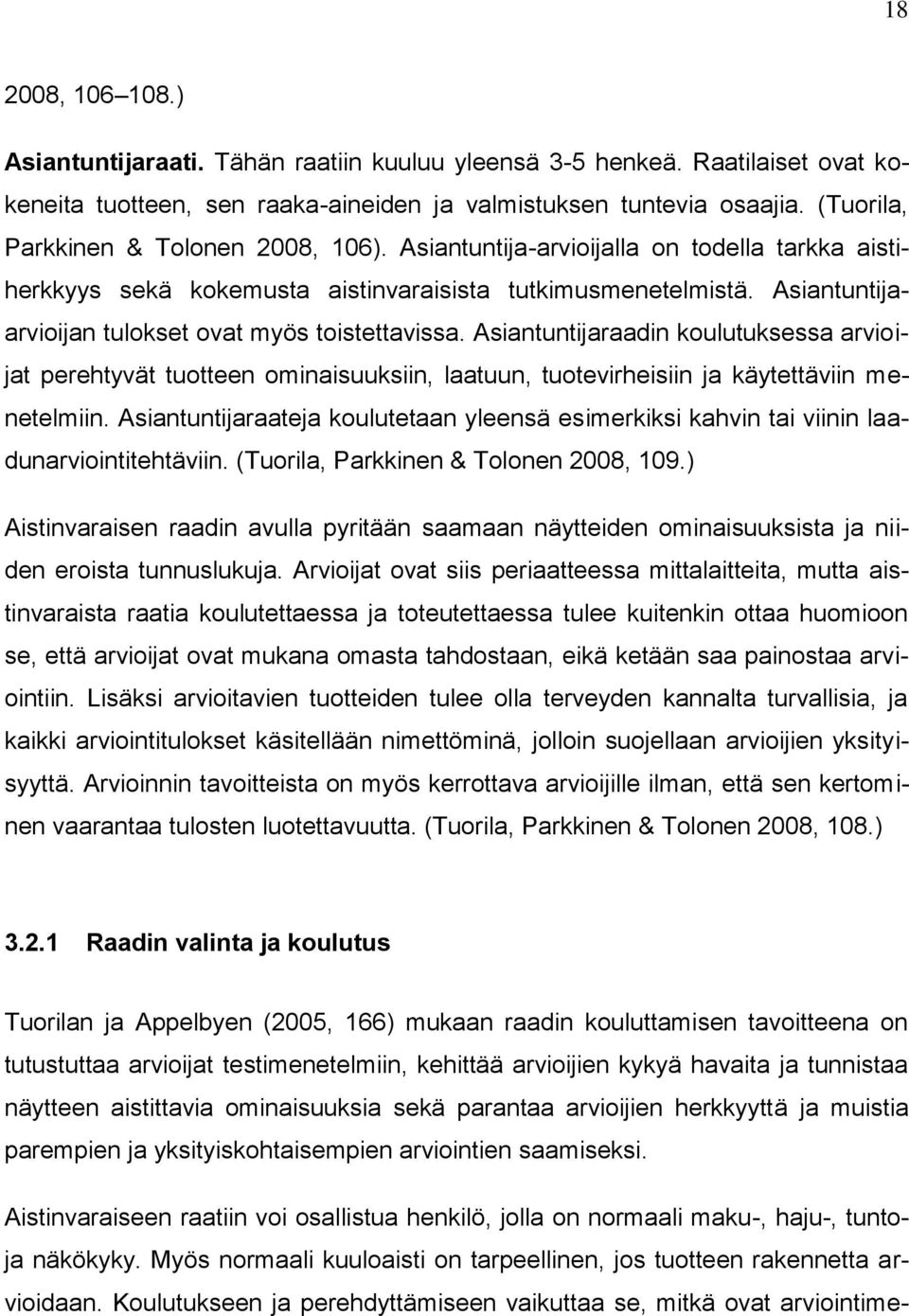 Asiantuntijaarvioijan tulokset ovat myös toistettavissa. Asiantuntijaraadin koulutuksessa arvioijat perehtyvät tuotteen ominaisuuksiin, laatuun, tuotevirheisiin ja käytettäviin menetelmiin.