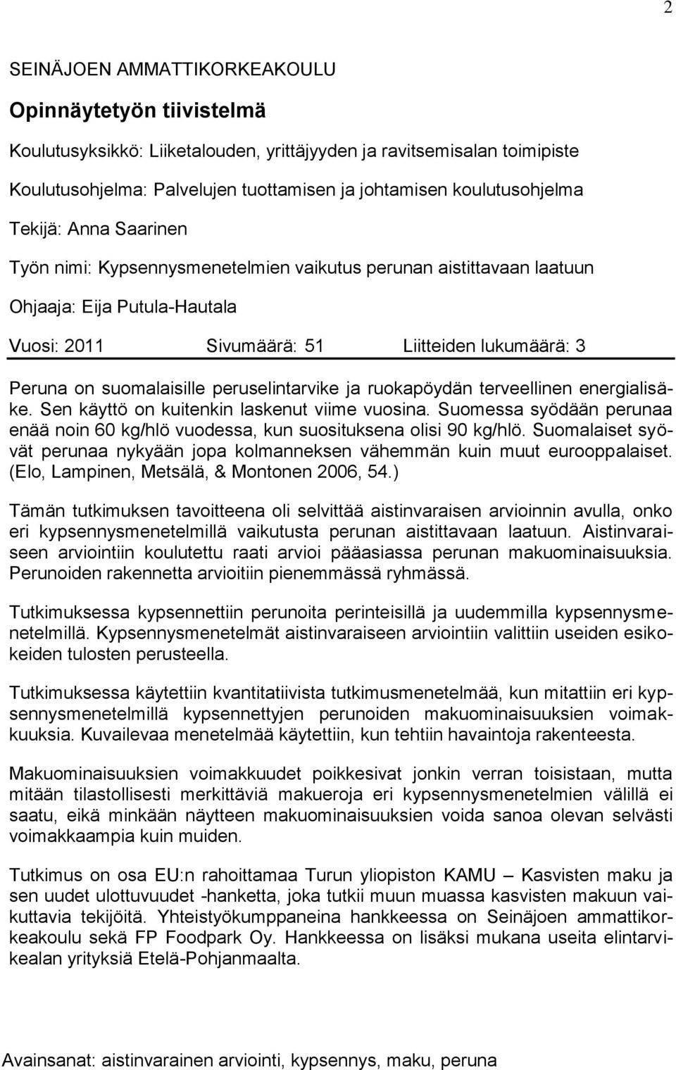 suomalaisille peruselintarvike ja ruokapöydän terveellinen energialisäke. Sen käyttö on kuitenkin laskenut viime vuosina.