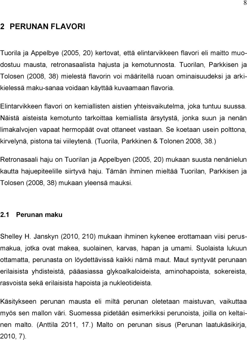 Elintarvikkeen flavori on kemiallisten aistien yhteisvaikutelma, joka tuntuu suussa.
