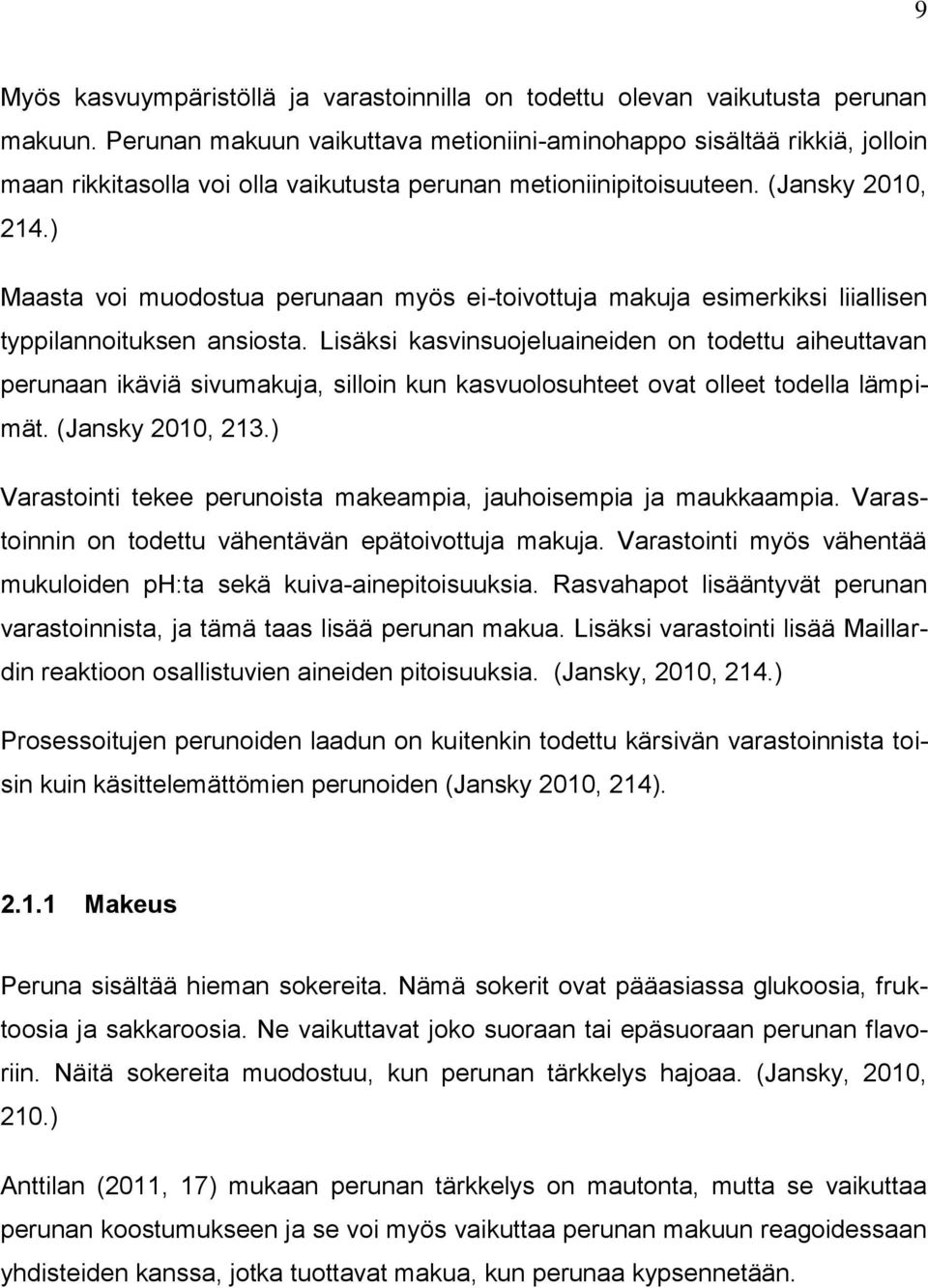 ) Maasta voi muodostua perunaan myös ei-toivottuja makuja esimerkiksi liiallisen typpilannoituksen ansiosta.