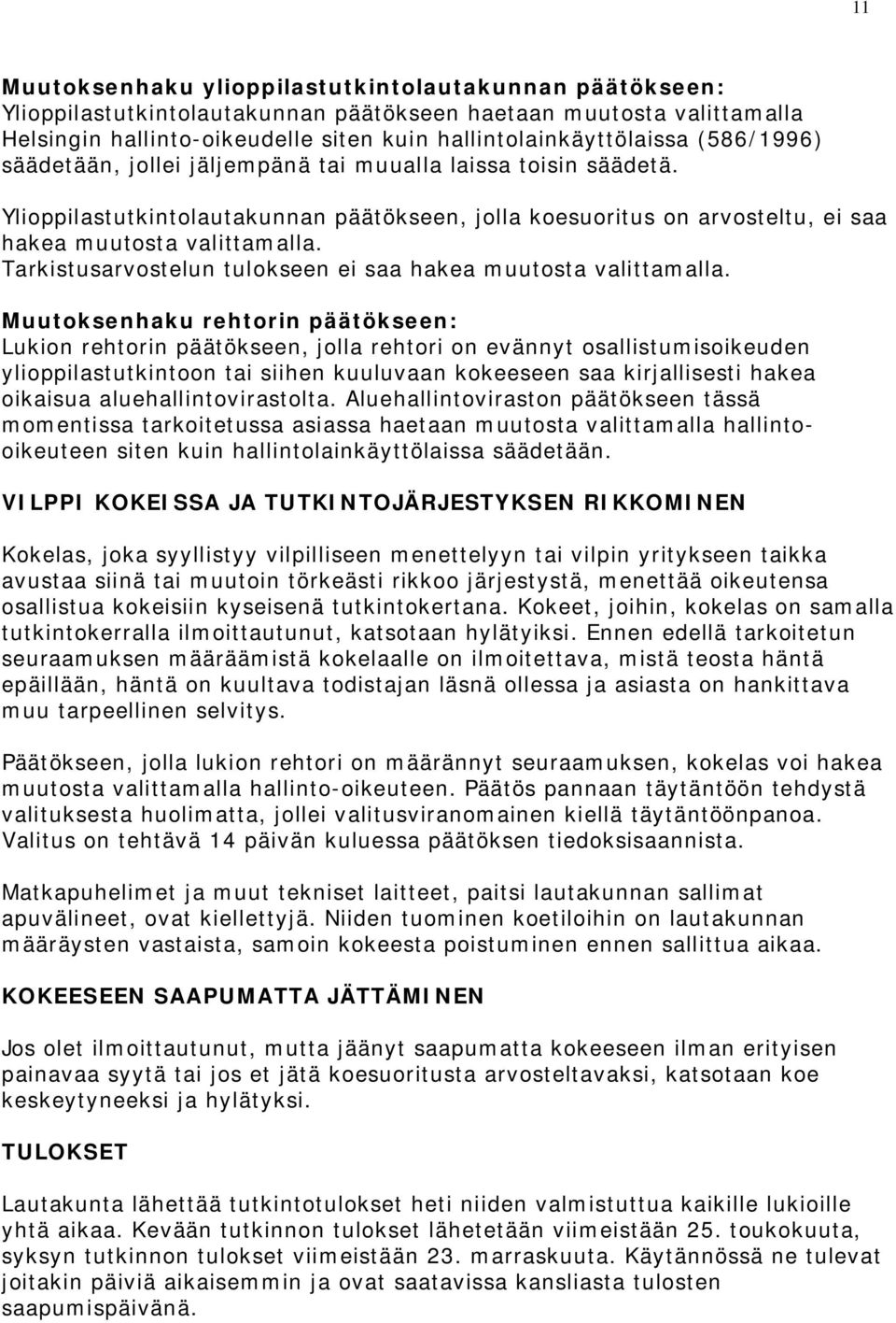 Tarkistusarvostelun tulokseen ei saa hakea muutosta valittamalla.