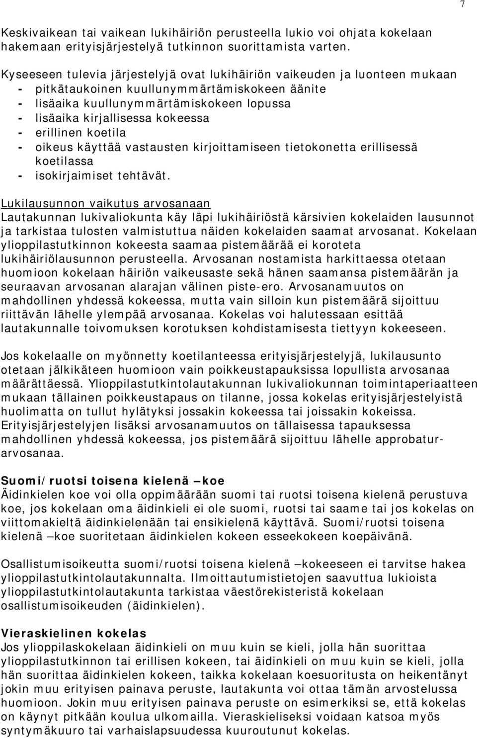 kokeessa - erillinen koetila - oikeus käyttää vastausten kirjoittamiseen tietokonetta erillisessä koetilassa - isokirjaimiset tehtävät.