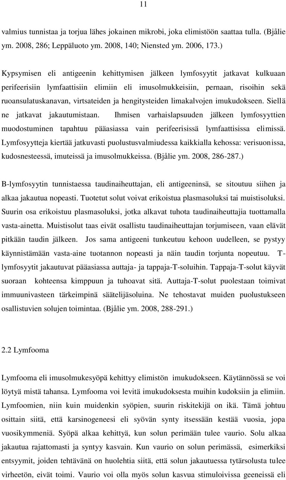 hengitysteiden limakalvojen imukudokseen. Siellä ne jatkavat jakautumistaan.