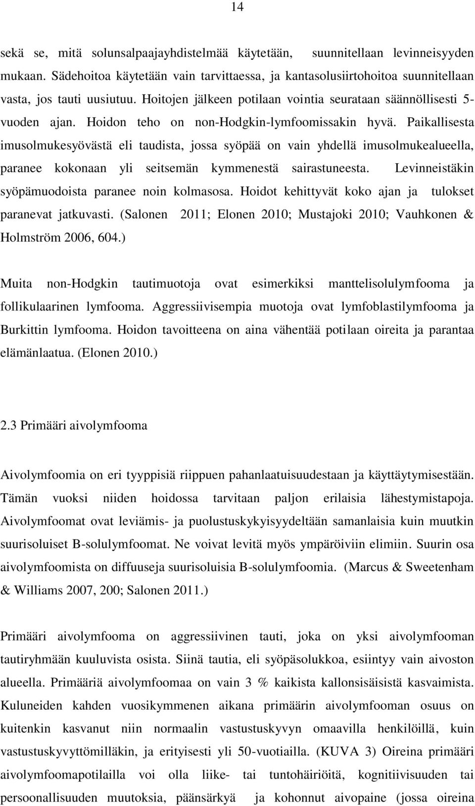 Paikallisesta imusolmukesyövästä eli taudista, jossa syöpää on vain yhdellä imusolmukealueella, paranee kokonaan yli seitsemän kymmenestä sairastuneesta.