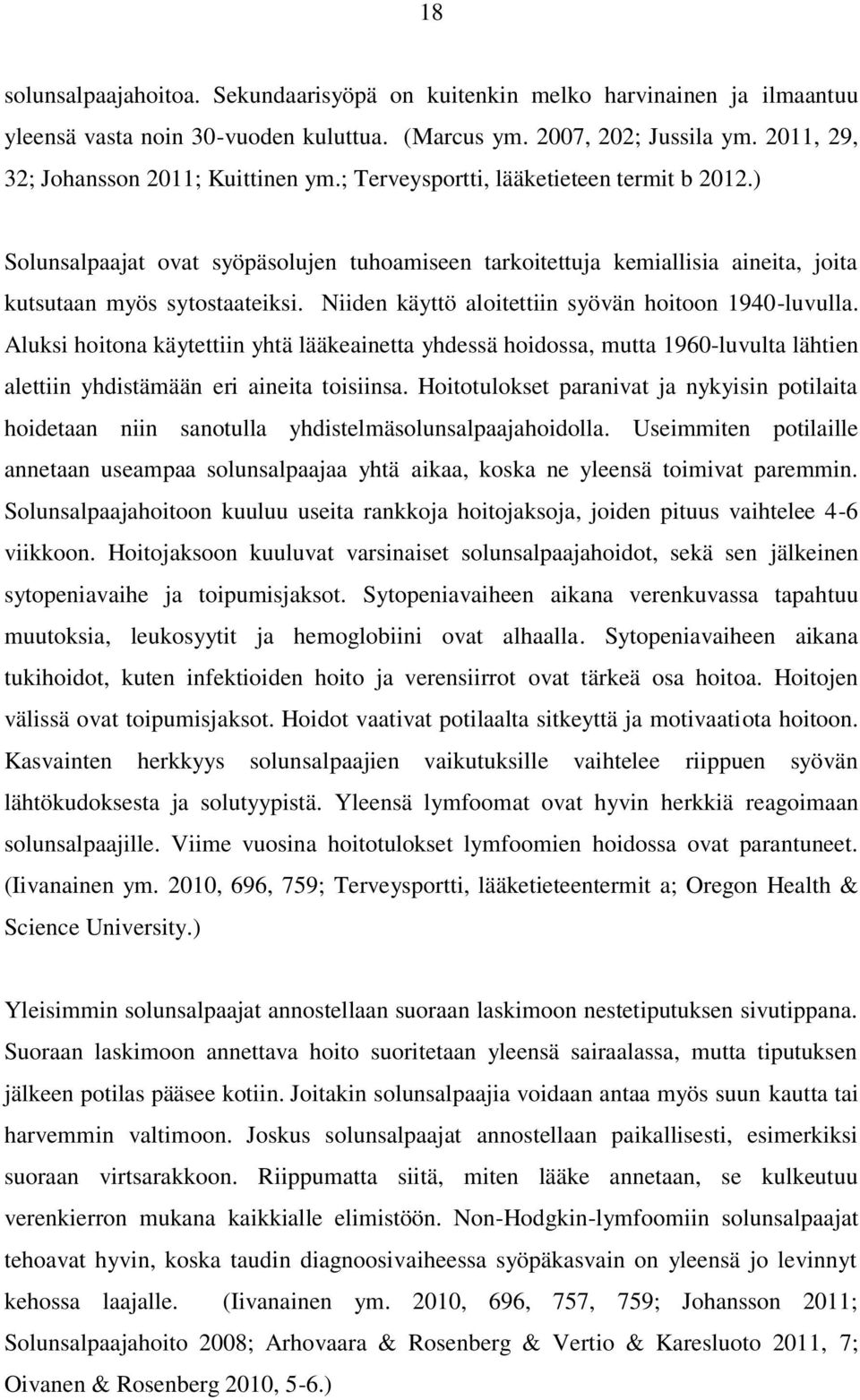 ) Solunsalpaajat ovat syöpäsolujen tuhoamiseen tarkoitettuja kemiallisia aineita, joita kutsutaan myös sytostaateiksi. Niiden käyttö aloitettiin syövän hoitoon 1940-luvulla.