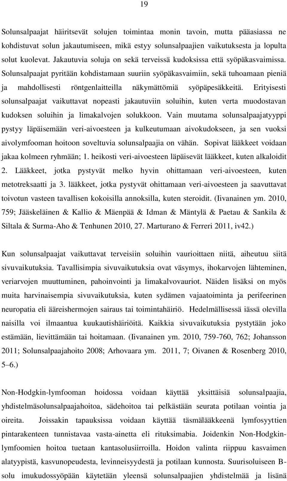 Solunsalpaajat pyritään kohdistamaan suuriin syöpäkasvaimiin, sekä tuhoamaan pieniä ja mahdollisesti röntgenlaitteilla näkymättömiä syöpäpesäkkeitä.