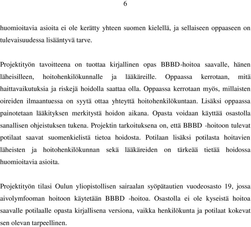 Oppaassa kerrotaan, mitä haittavaikutuksia ja riskejä hoidolla saattaa olla. Oppaassa kerrotaan myös, millaisten oireiden ilmaantuessa on syytä ottaa yhteyttä hoitohenkilökuntaan.