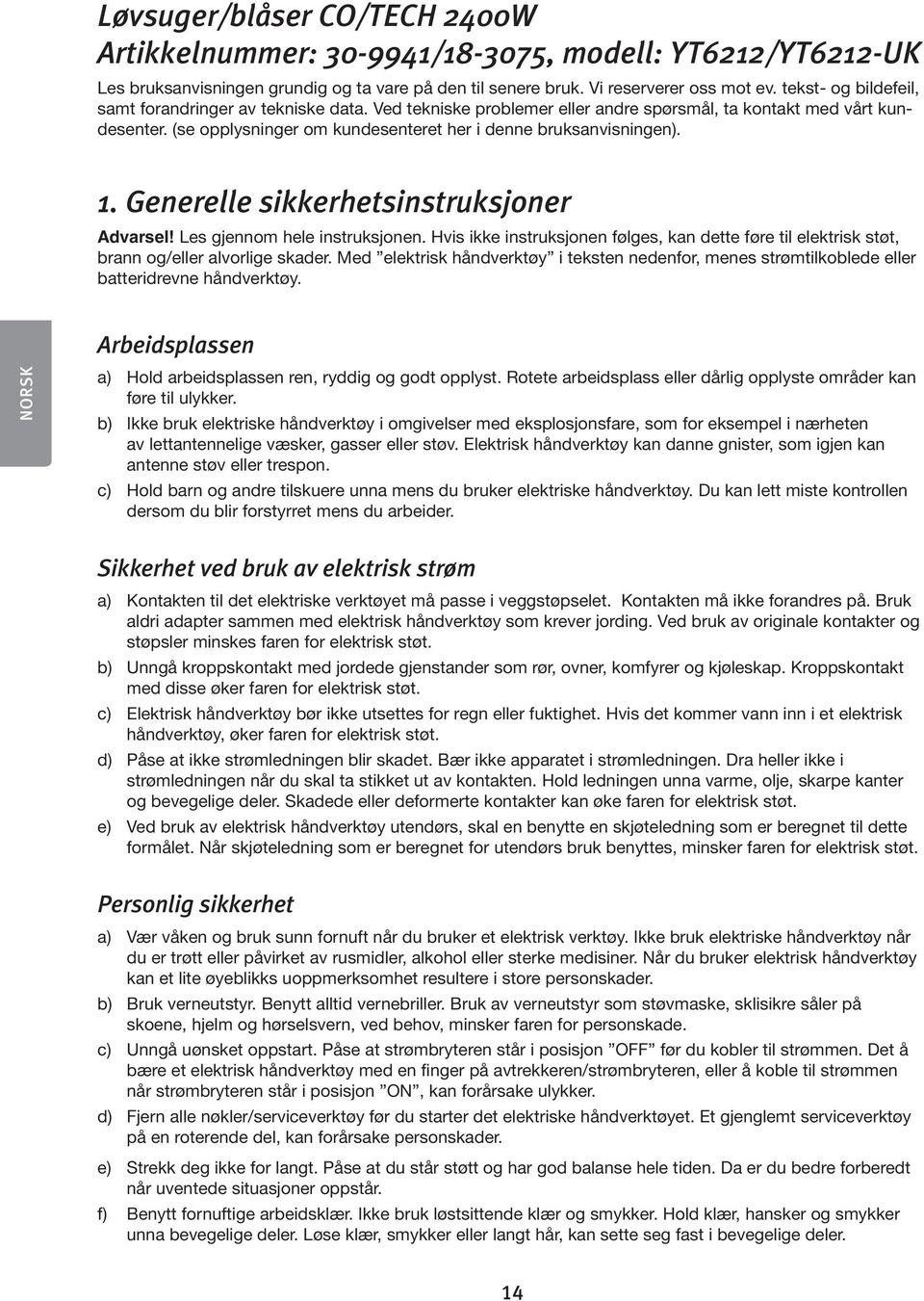 1. Generelle sikkerhetsinstruksjoner Advarsel! Les gjennom hele instruksjonen. Hvis ikke instruksjonen følges, kan dette føre til elektrisk støt, brann og/eller alvorlige skader.