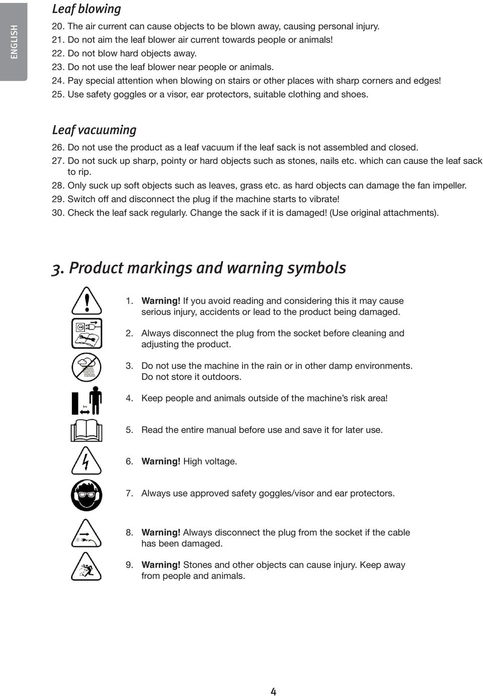Use safety goggles or a visor, ear protectors, suitable clothing and shoes. Leaf vacuuming 26. Do not use the product as a leaf vacuum if the leaf sack is not assembled and closed. 27.