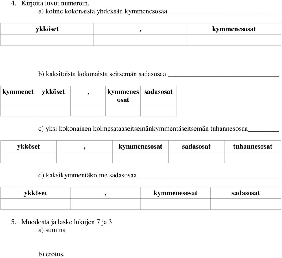 sadasosaa kymmenet ykköset, kymmenes osat sadasosat c) yksi kokonainen