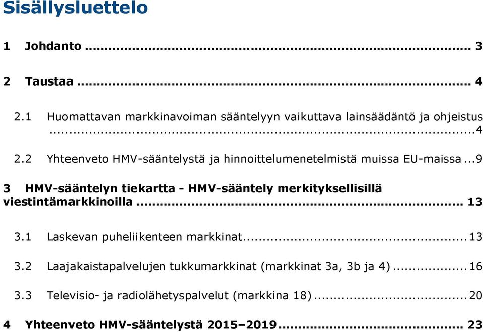 .. 9 3 HMV-sääntelyn tiekartta - HMV-sääntely merkityksellisillä viestintämarkkinoilla... 13 3.