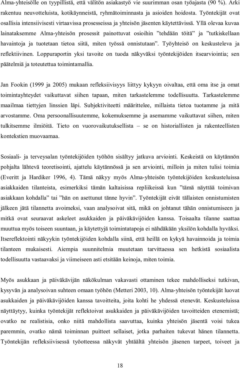 Yllä olevaa kuvaa lainataksemme Alma-yhteisön prosessit painottuvat osioihin tehdään töitä ja tutkiskellaan havaintoja ja tuotetaan tietoa siitä, miten työssä onnistutaan.