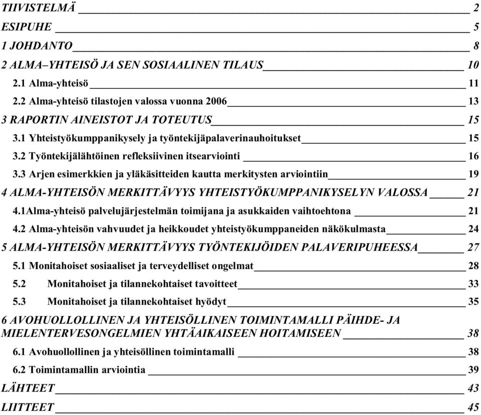 3 Arjen esimerkkien ja yläkäsitteiden kautta merkitysten arviointiin 19 4 ALMA-YHTEISÖN MERKITTÄVYYS YHTEISTYÖKUMPPANIKYSELYN VALOSSA 21 4.