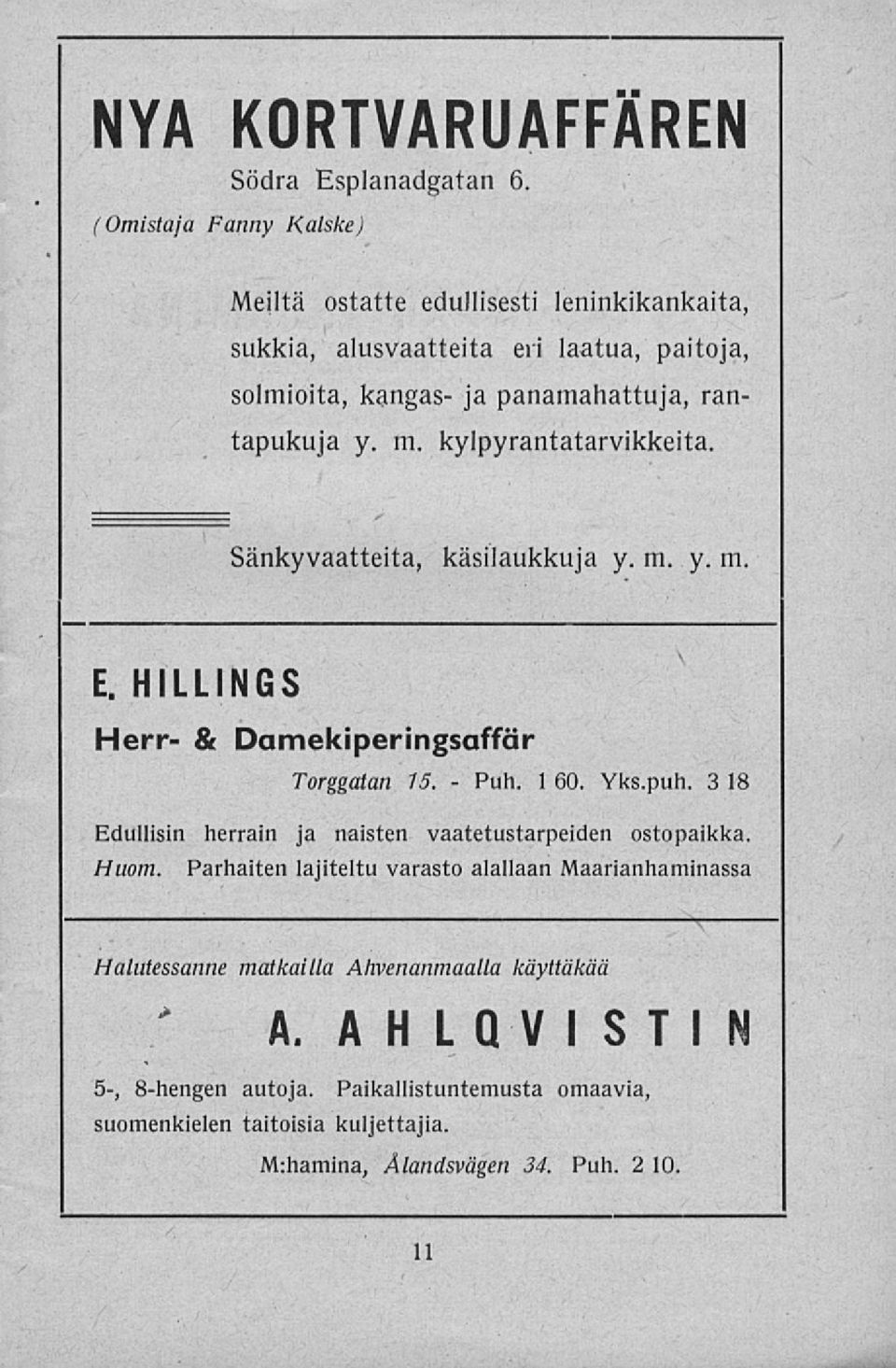 tn. kylpyrantatarvikkeita. Sänkyvaatteita, käsilaukkuja y. m. y. m. E. HILLINGS Herr & Damekiperingsaffär Torggatan 15. 1 60. Yks.puh.