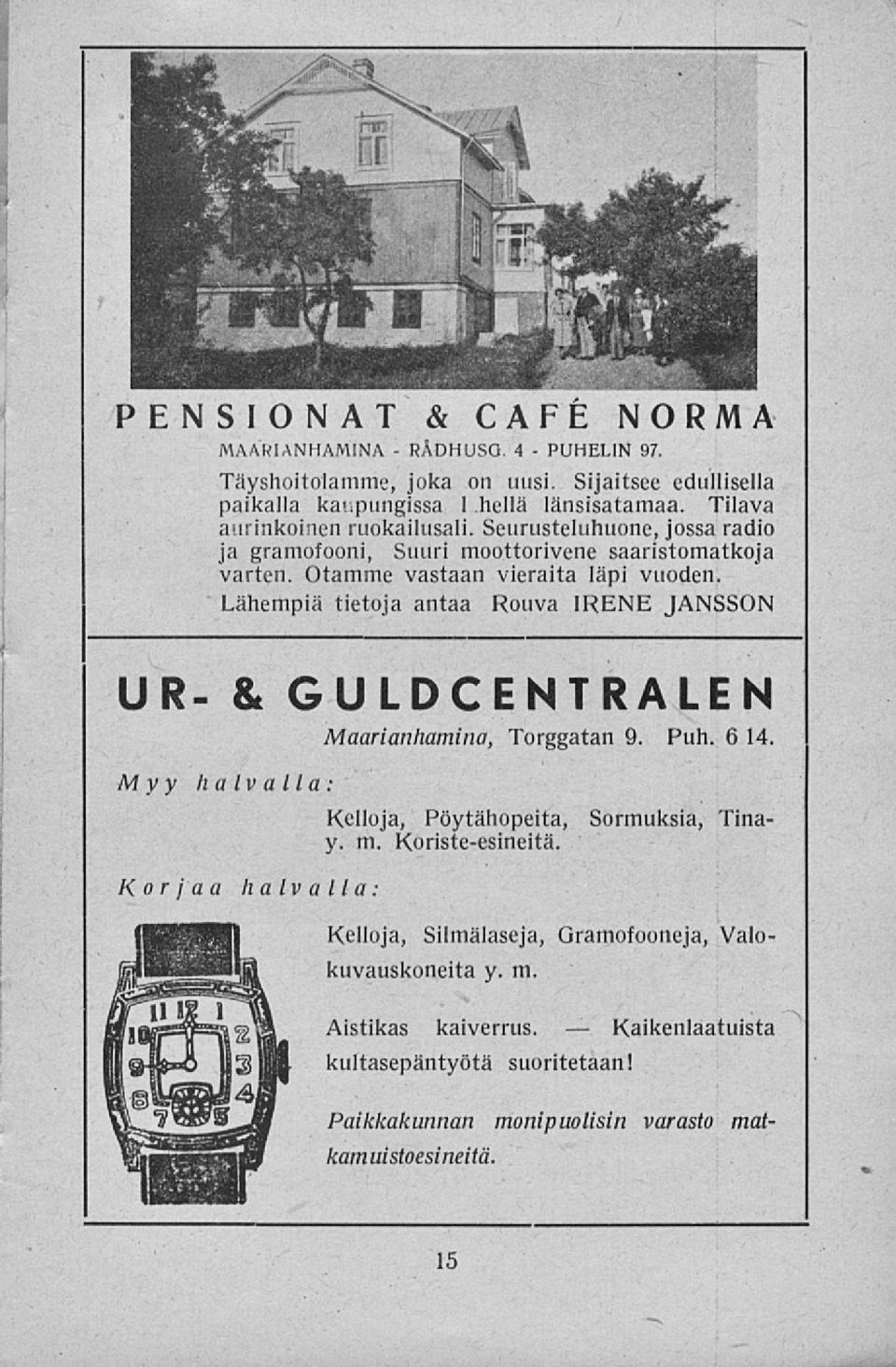 Lähempiä tietoja antaa Rouva IRENE JANSSON UR & GULDCENTRALEN Maarianhamina, Torggatan 9. Puh. 6 14. Myy halvalla: Korjaa halvalla Kelloja, Pöytähopeita, Sormuksia, Tinay.