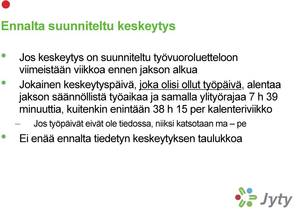 työaikaa ja samalla ylityörajaa 7 h 39 minuuttia, kuitenkin enintään 38 h 15 per kalenteriviikko