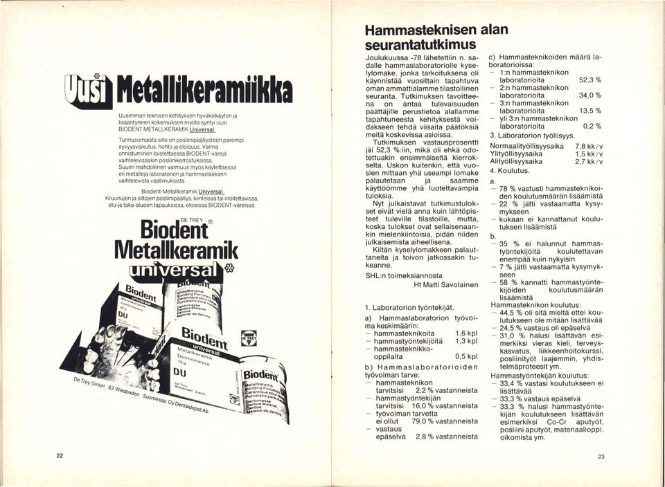 Suurin mahdollinen varmuus myös käytettäessä eri metalleja laboratorion ja hammaslääkärin vaihtelevista vaatimuksista, Biodent-Metallkeramlk Universal.