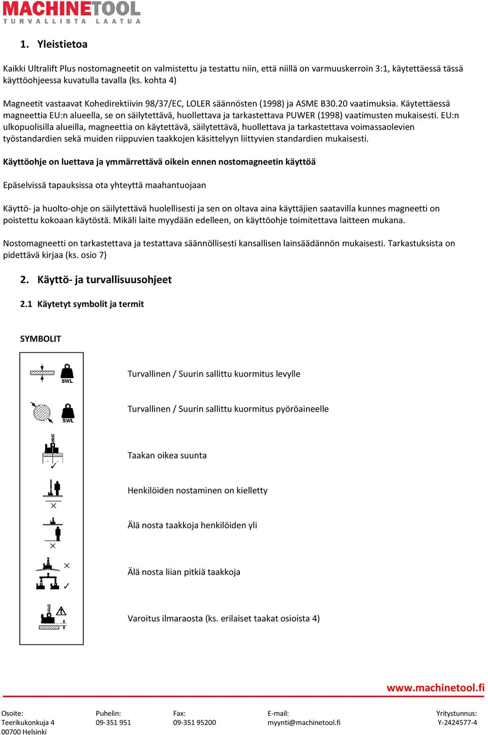 Käytettäessä magneettia EU:n alueella, se on säilytettävä, huollettava ja tarkastettava PUWER (1998) vaatimusten mukaisesti.