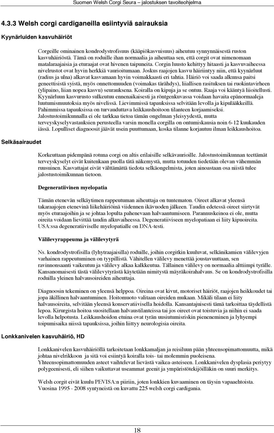 Corgin luusto kehittyy hitaasti ja kasvuvaiheessa nivelrustot ovat hyvin herkkiä vaurioitumaan.