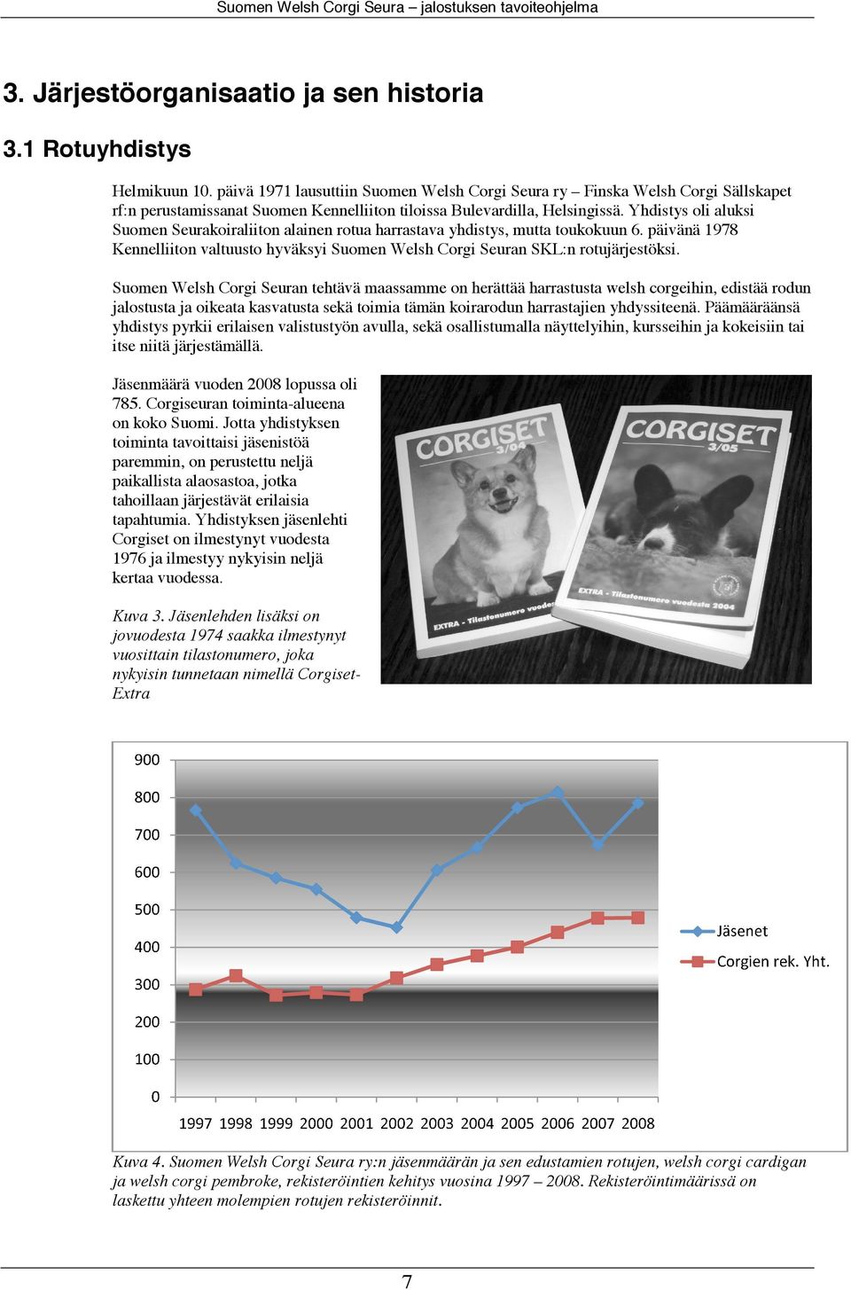 Yhdistys oli aluksi Suomen Seurakoiraliiton alainen rotua harrastava yhdistys, mutta toukokuun 6. päivänä 1978 Kennelliiton valtuusto hyväksyi Suomen Welsh Corgi Seuran SKL:n rotujärjestöksi.