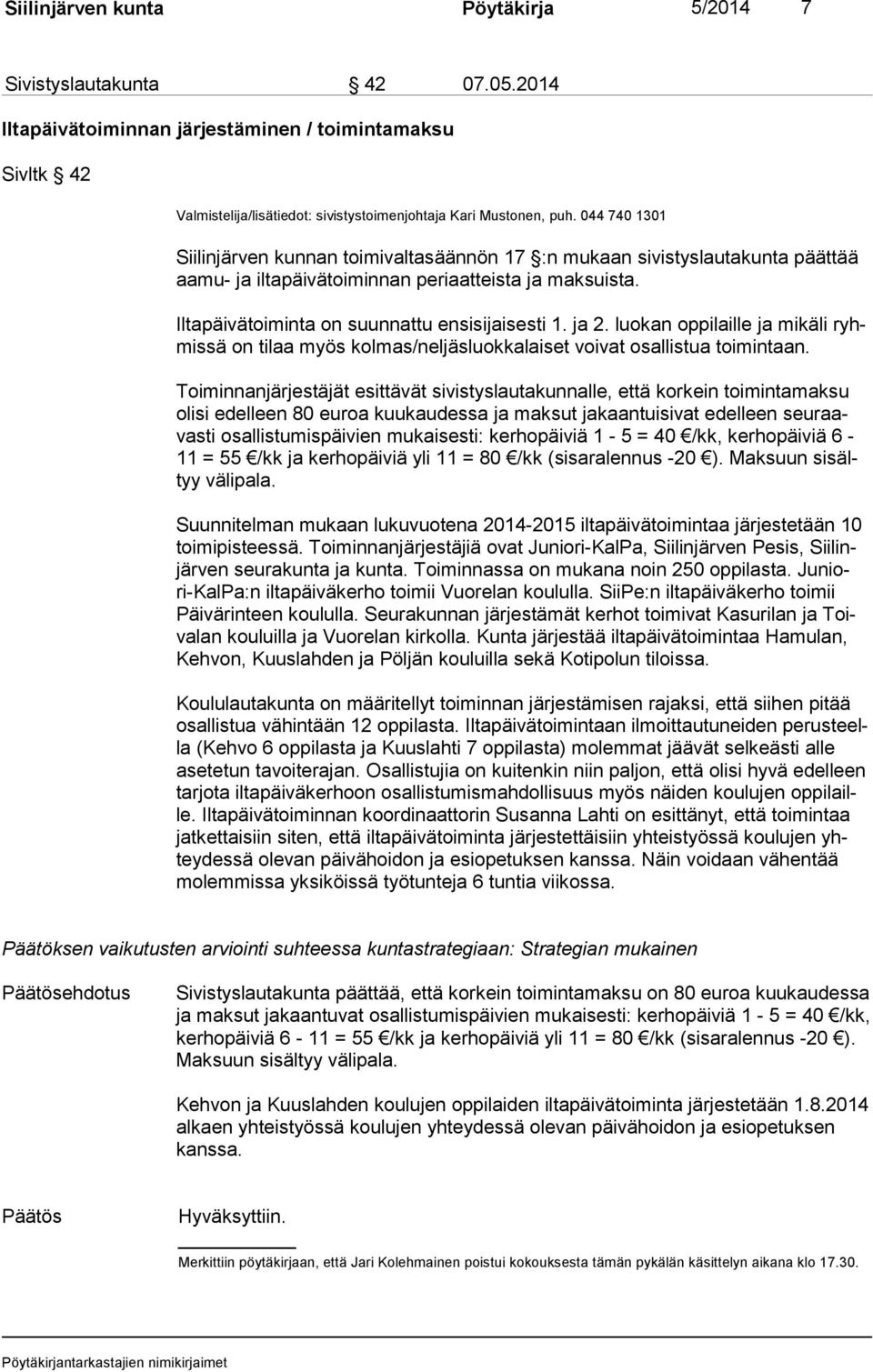 ja 2. luokan oppilaille ja mikäli ryhmis sä on tilaa myös kolmas/neljäsluokkalaiset voivat osallistua toimintaan.