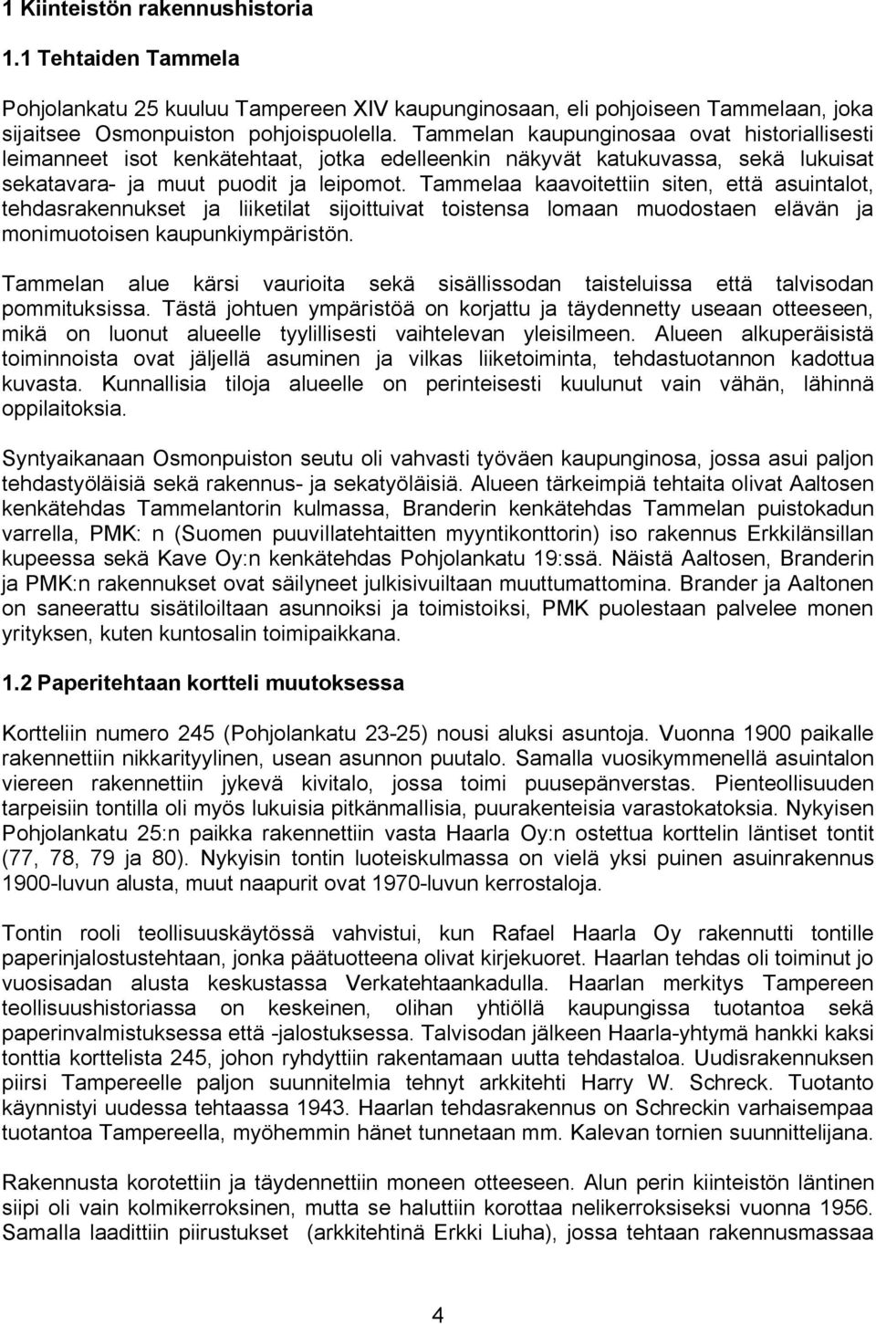 Tammelaa kaavoitettiin siten, että asuintalot, tehdasrakennukset ja liiketilat sijoittuivat toistensa lomaan muodostaen elävän ja monimuotoisen kaupunkiympäristön.