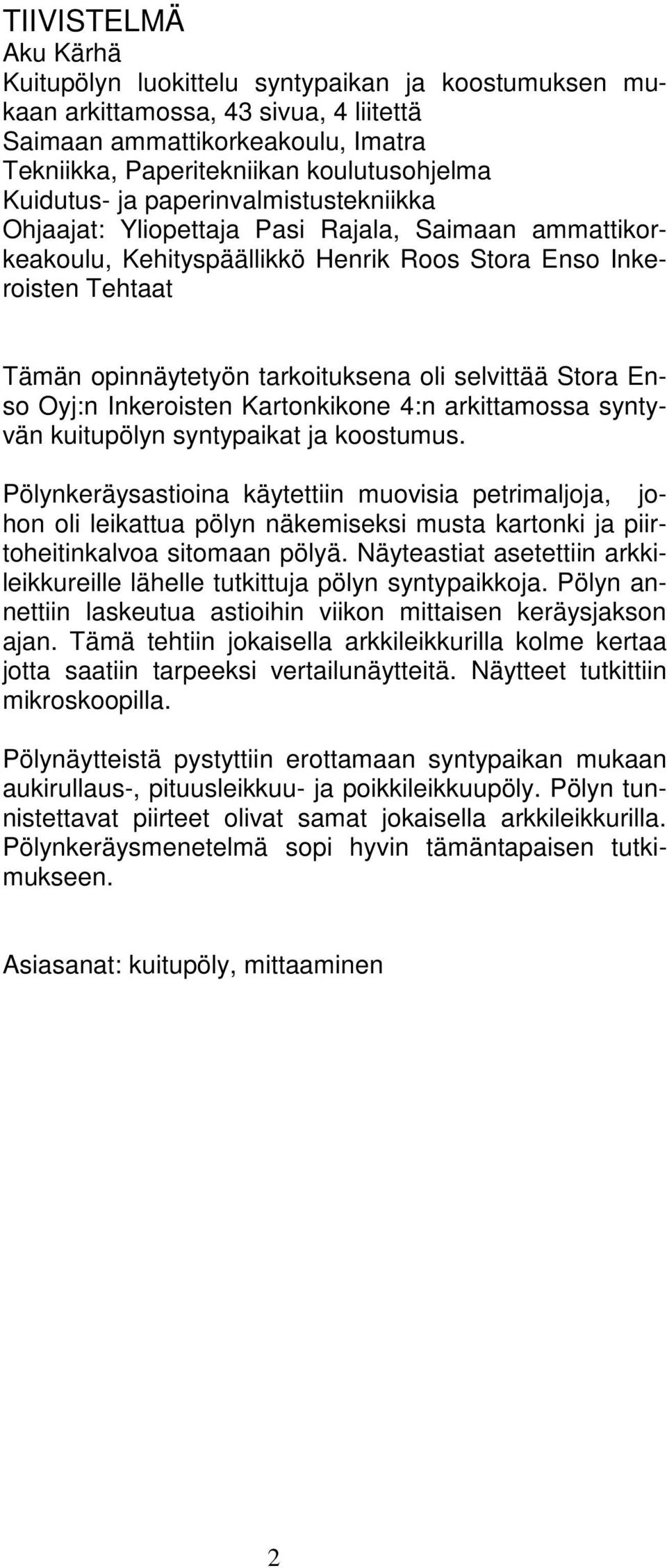selvittää Stora Enso Oyj:n Inkeroisten Kartonkikone 4:n arkittamossa syntyvän kuitupölyn syntypaikat ja koostumus.