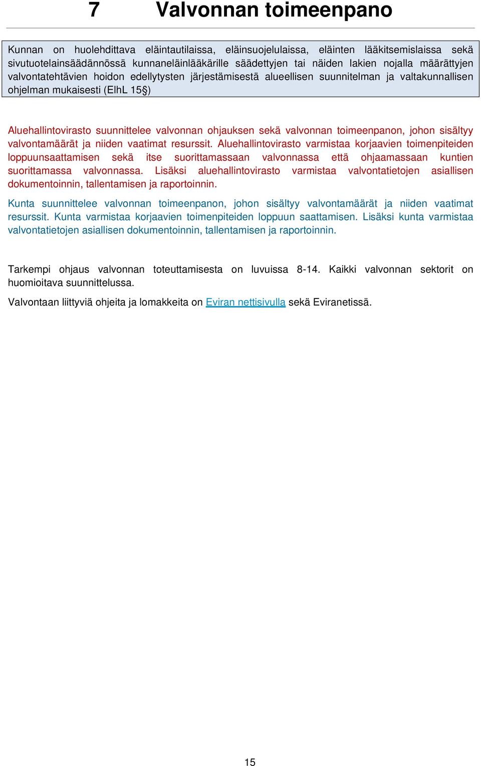 ohjauksen sekä valvonnan toimeenpanon, johon sisältyy valvontamäärät ja niiden vaatimat resurssit.
