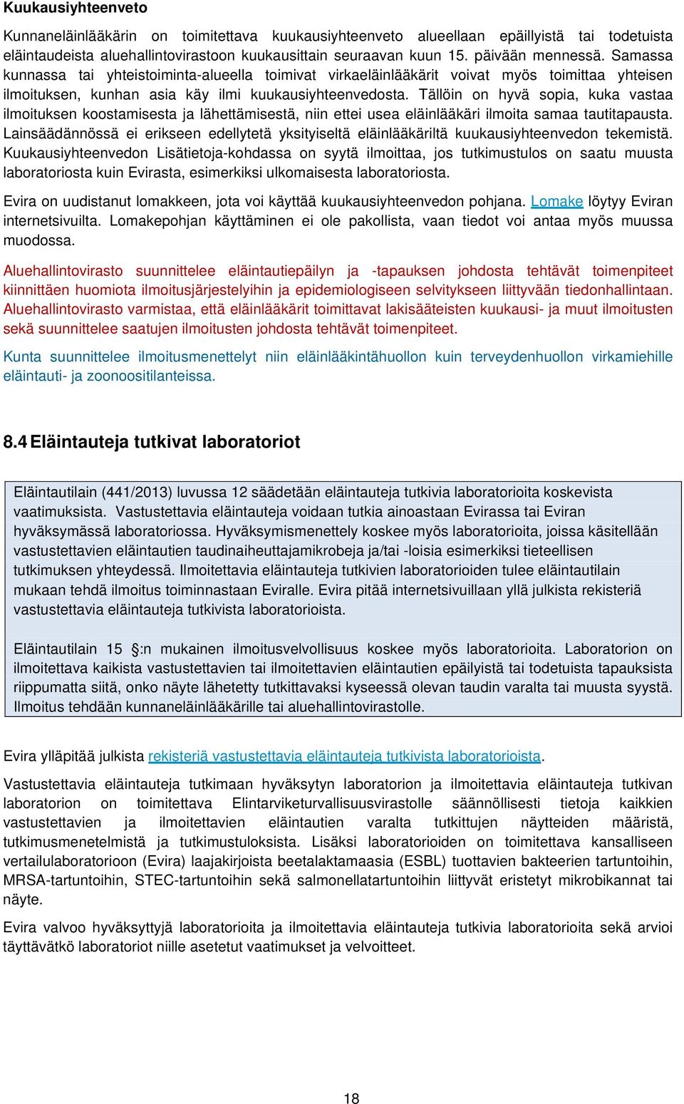Tällöin on hyvä sopia, kuka vastaa ilmoituksen koostamisesta ja lähettämisestä, niin ettei usea eläinlääkäri ilmoita samaa tautitapausta.