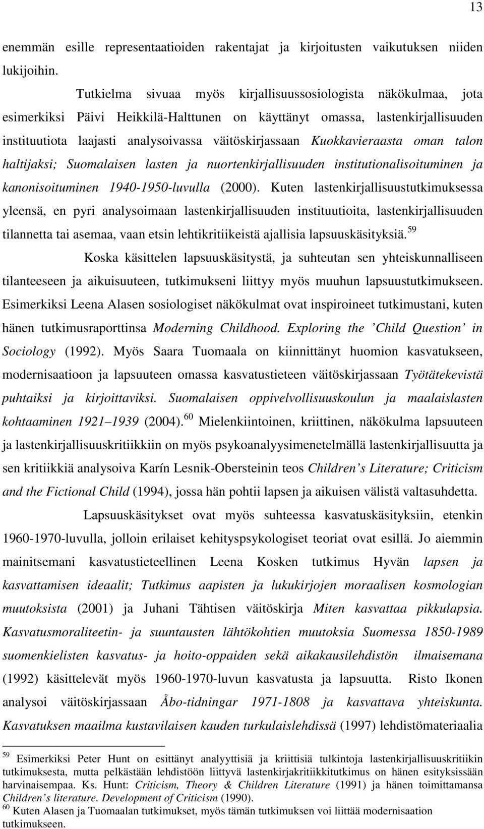 Kuokkavieraasta oman talon haltijaksi; Suomalaisen lasten ja nuortenkirjallisuuden institutionalisoituminen ja kanonisoituminen 1940-1950-luvulla (2000).