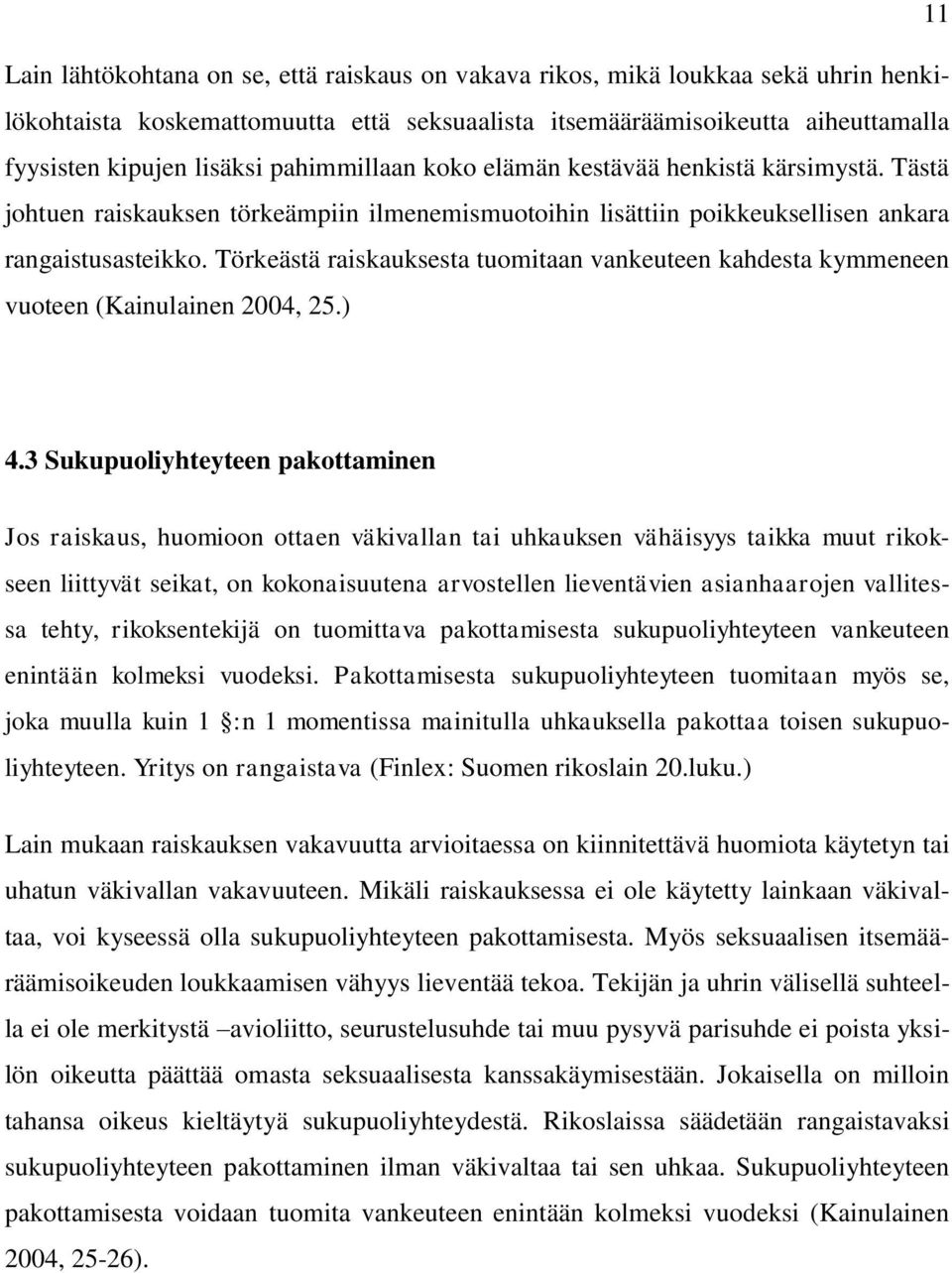 Törkeästä raiskauksesta tuomitaan vankeuteen kahdesta kymmeneen vuoteen (Kainulainen 2004, 25.) 4.