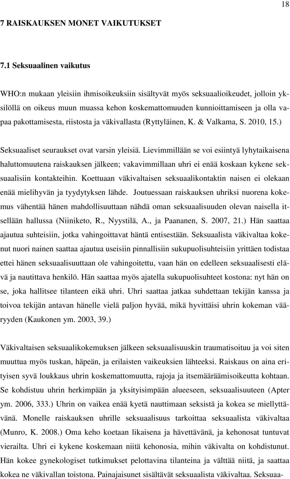 pakottamisesta, riistosta ja väkivallasta (Ryttyläinen, K. & Valkama, S. 2010, 15.) Seksuaaliset seuraukset ovat varsin yleisiä.