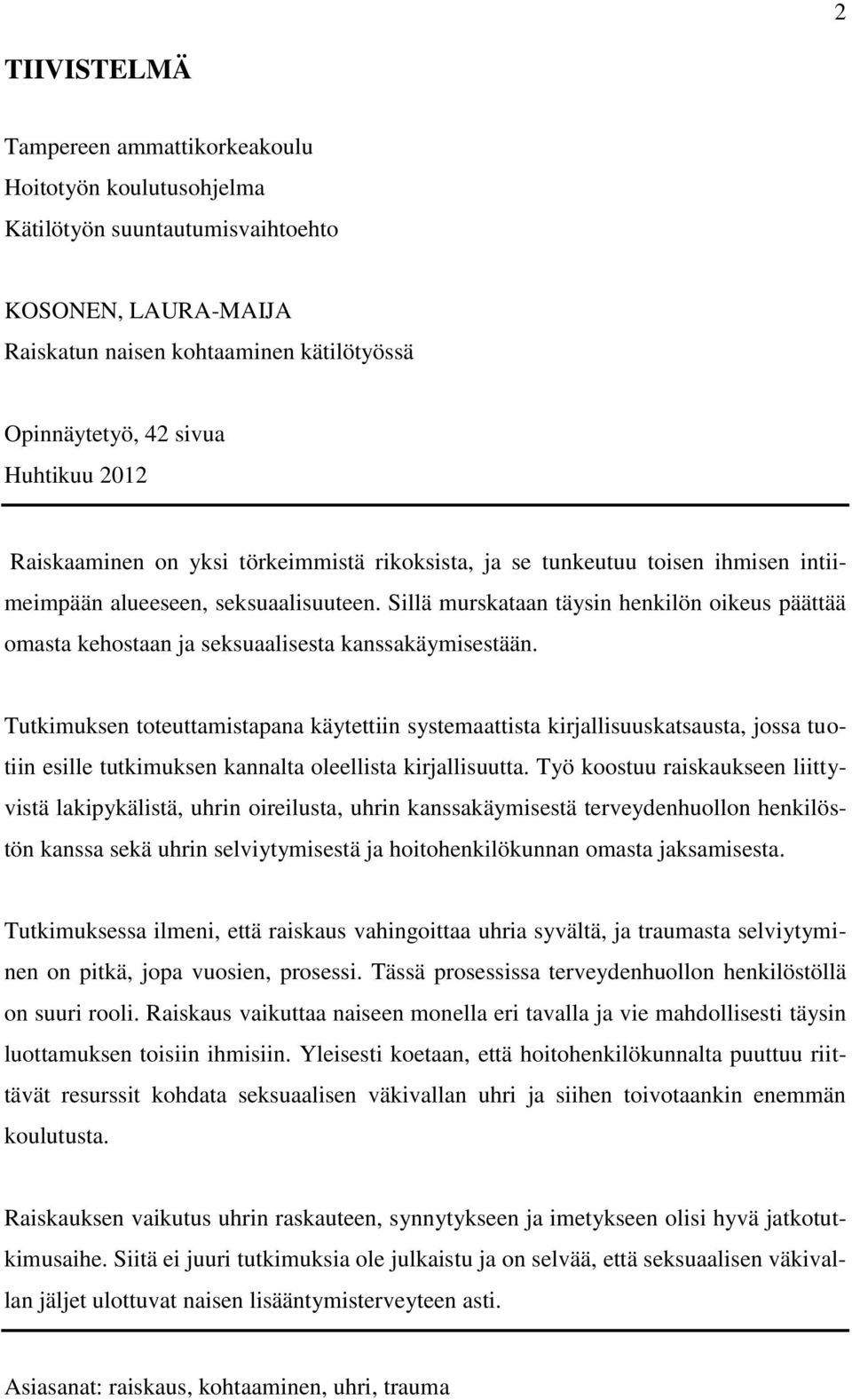 Sillä murskataan täysin henkilön oikeus päättää omasta kehostaan ja seksuaalisesta kanssakäymisestään.