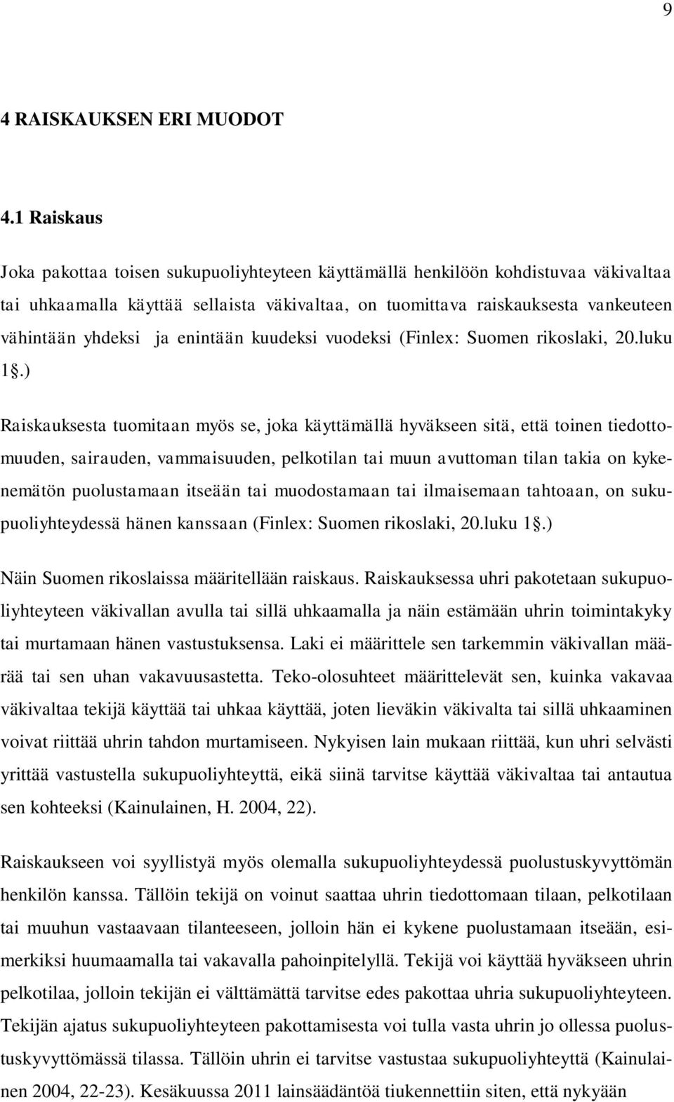 ja enintään kuudeksi vuodeksi (Finlex: Suomen rikoslaki, 20.luku 1.