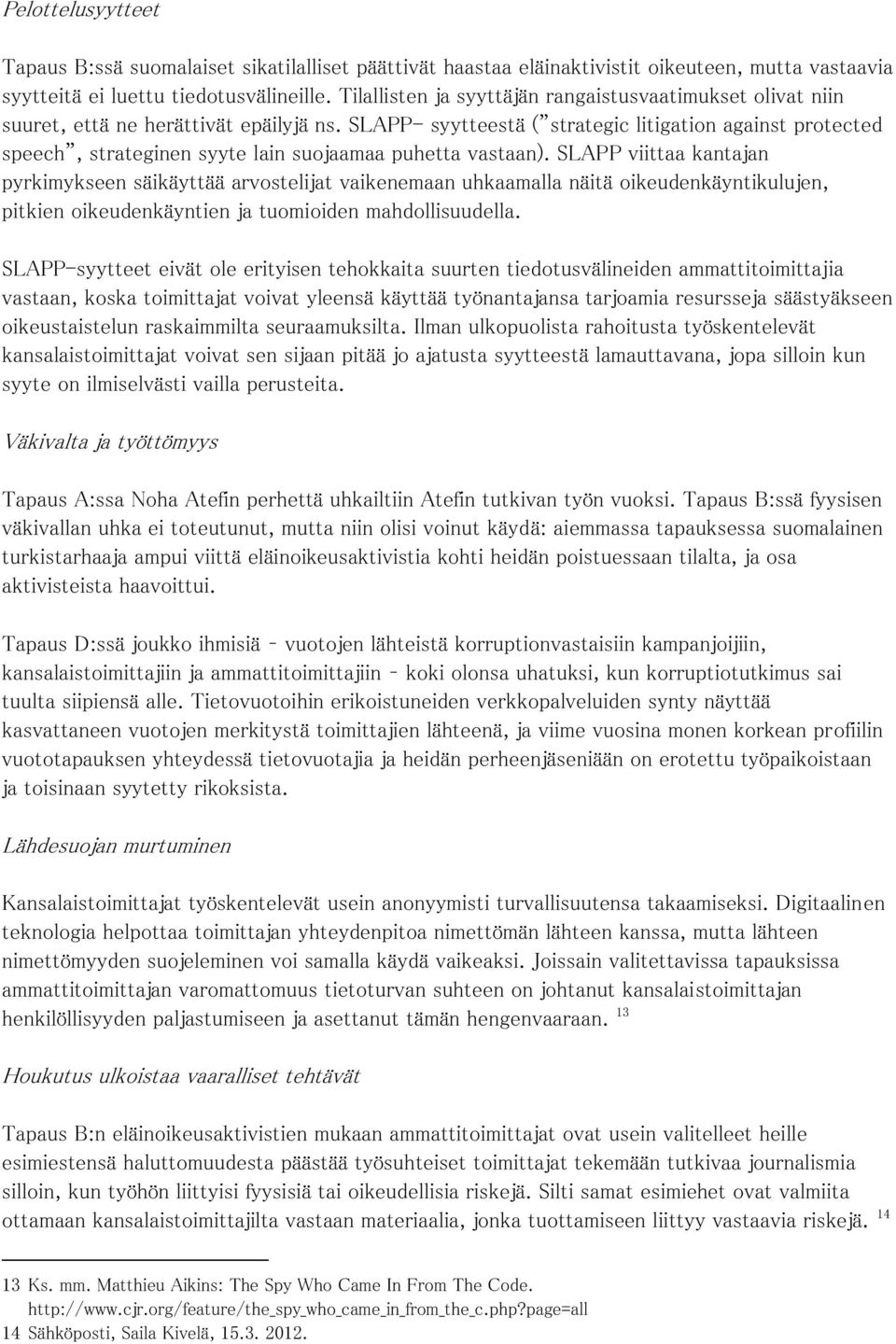 SLAPP- syytteestä ( strategic litigation against protected speech, strateginen syyte lain suojaamaa puhetta vastaan).