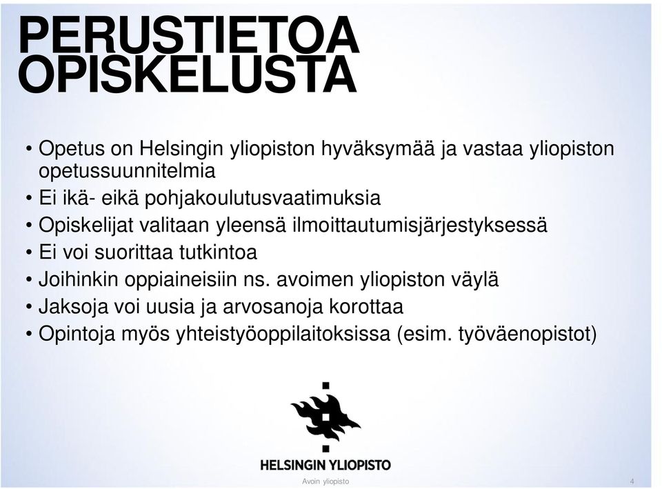 ilmoittautumisjärjestyksessä Ei voi suorittaa tutkintoa Joihinkin oppiaineisiin ns.