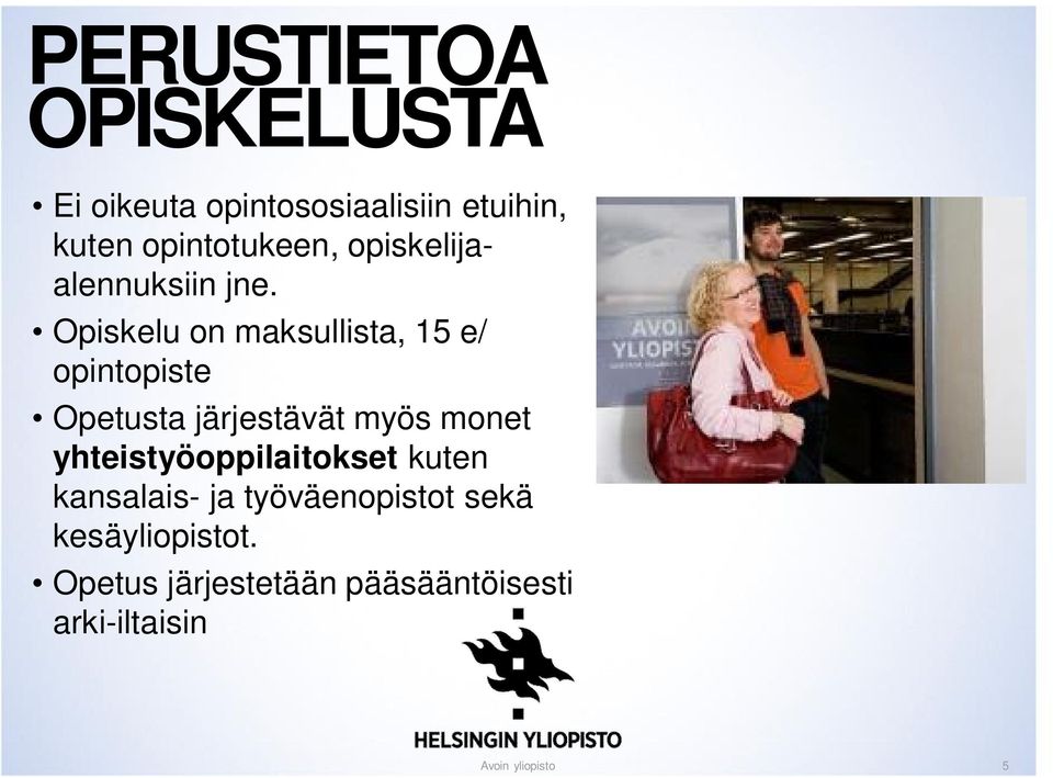 Opiskelu on maksullista, 15 e/ opintopiste Opetusta järjestävät myös monet