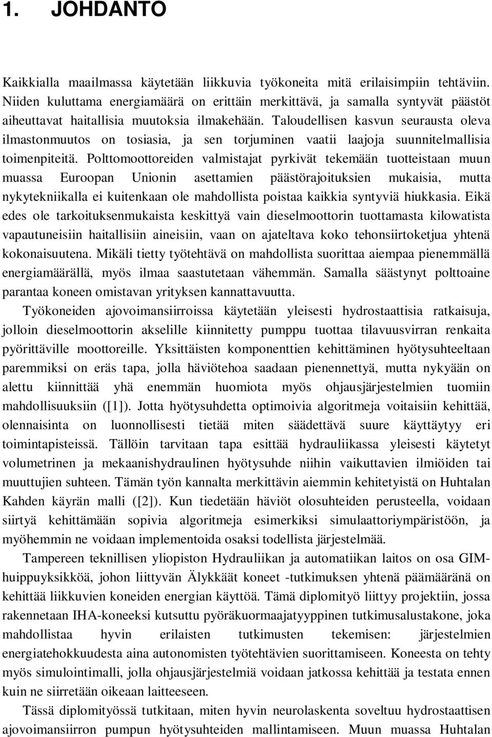 Taloudellisen kasvun seurausta oleva ilmastonmuutos on tosiasia, ja sen torjuminen vaatii laajoja suunnitelmallisia toimenpiteitä.