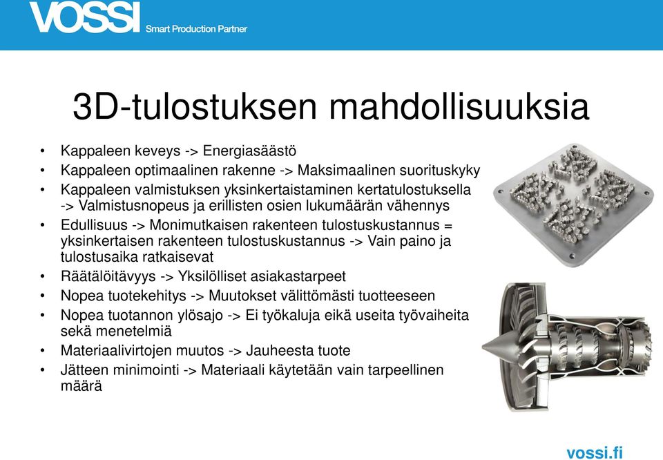 tulostuskustannus -> Vain paino ja tulostusaika ratkaisevat Räätälöitävyys -> Yksilölliset asiakastarpeet Nopea tuotekehitys -> Muutokset välittömästi tuotteeseen Nopea