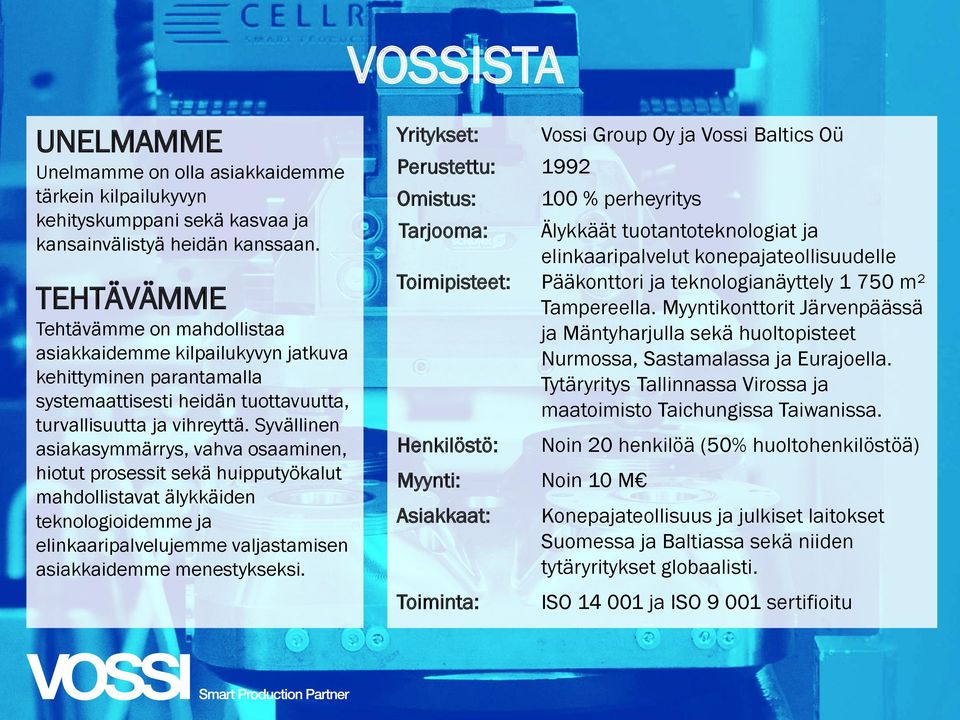 Syvällinen asiakasymmärrys, vahva osaaminen, hiotut prosessit sekä huipputyökalut mahdollistavat älykkäiden teknologioidemme ja elinkaaripalvelujemme valjastamisen asiakkaidemme menestykseksi.