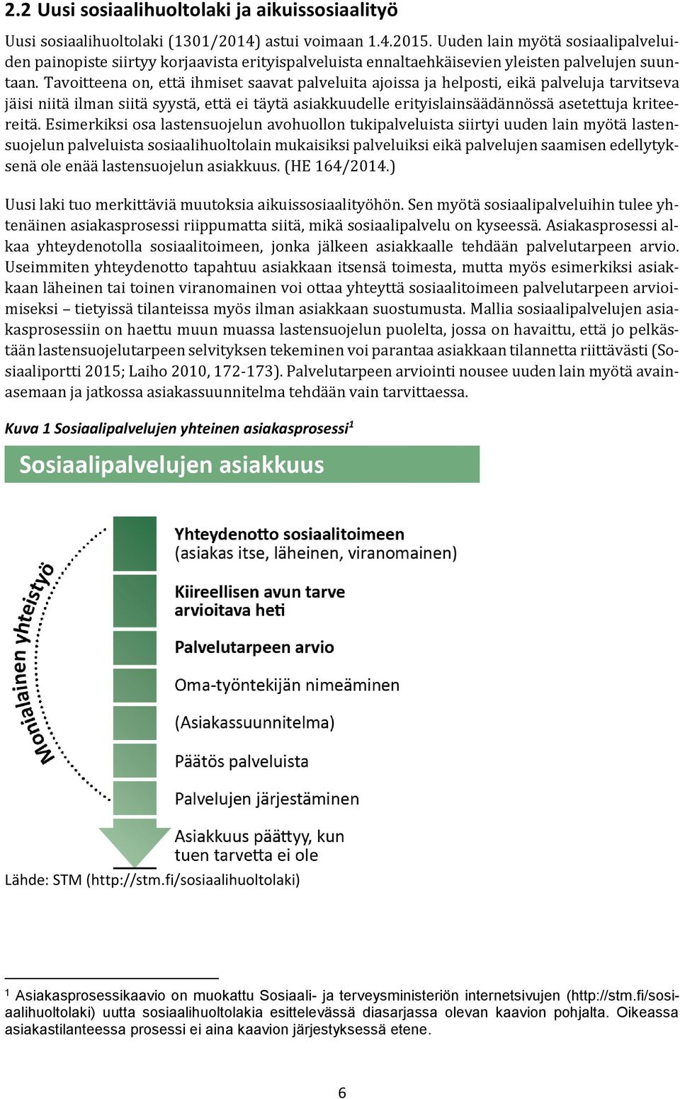 Tavoitteena on, että ihmiset saavat palveluita ajoissa ja helposti, eikä palveluja tarvitseva jäisi niitä ilman siitä syystä, että ei täytä asiakkuudelle erityislainsäädännössä asetettuja kriteereitä.